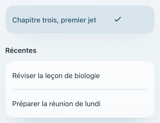 L’intention actuelle, « Chapitre trois, premier jet », cochée, puis les Récentes : « Réviser la leçon de biologie » et « Préparer la réunion de lundi ».